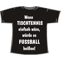 Wenn Tischtennis einfach w�re, w�rde es Fu�ball hei�en; T-Shirt schwarz