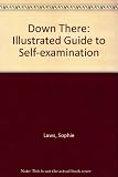 Down there : an illustrated guide to self-exam
