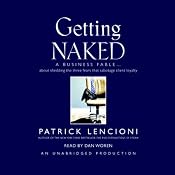 Getting Naked: A Business Fable About Shedding the Three Fears That Sabotage Client Loyalty | [Patrick Lencioni]