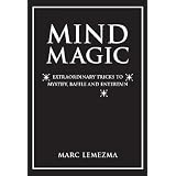 MindMagic:ExtraordinaryTrickstoMystify,BaffleandEntertain[MINDMAGIC]