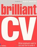 Brilliant CV : what employers want to see and how to write it