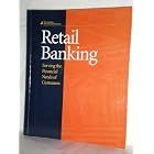 Retail Banking: Serving the Financial Needs of Consumers by  Institute of Financial Education
