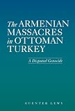 The Armenian Massacres in Ottoman Turkey: A Disputed Genocide (Utah Series in Turkish and Islamic Stud)