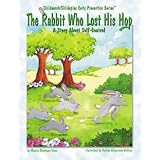 The Rabbit Who Lost His Hop: A Story about Self-Control (Early Prevention)