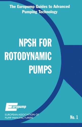 Net Positive Suction Head for Rotodynamic Pumps: A Reference Guide (The Europump Guides to Advanced Pumping Technology)