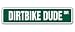 DIRTBIKE DUDE -Street Sign- motocross dirt bike racing DIRTBIKE DUDE -Street Sign- motocross dirt bike racing