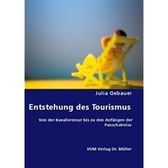 Entstehung des Tourismus: Von der Kavalierstour bis zu den Anf�ngen der Pauschalreise