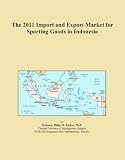 The 2011 Import and Export Market for Sporting Goods in Indonesia