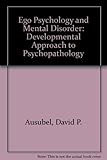 Ego psychology and mental disorder : a developmental approach to psychopathology