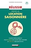 R�ussir dans la location saisonni�re: Le mode d'emploi complet pour se lancer avec succ�s dans l'aventure et am�liorer son niveau de vie