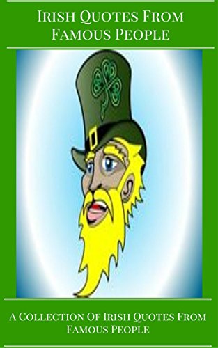 Irish Quotes From Famous People: A Collection Of Irish Quotes From Famous People