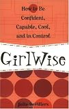 GirlWise: How to Be Confident, Capable, Cool, and in Control [Paperback]