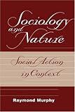 Sociology and Nature: Social Action in Context