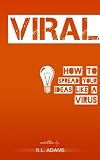 Viral - How to Spread your Ideas like a Virus