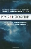 Power & Responsibility: Building International Order in an Era of Transnational Threat