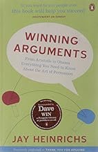 Winning Arguments: From Aristotle to Obama - Everything You Need to Know about the Art of Persuasion