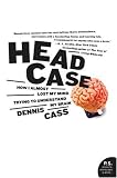 Head Case: How I Almost Lost My Mind Trying to Understand My Brain (P.S.)