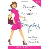 Frumpy to Fabulous: Flaunting It: Your Ultimate Guide to Effortless Style. Revised Edition 2011 ~ Natalie Jobity