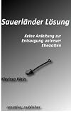 Sauerl�nder L�sung - Keine Anleitung zur Entsorgung untreuer Ehegatten