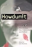 Howdunit: How Crimes Are Committed and Solved