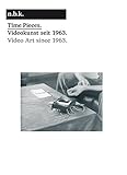 Time pieces : Videokunst seit 1963 = video art since 1963