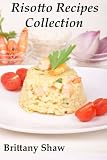 Cook Books Quick And Easy Risotto Recipes: Collection Includes A Variety Of Easy, Mushroom, Butternut Squash, Chicken, Seafood, Asparagus, Pumpkin Prawn and Risotto Cakes Recipes