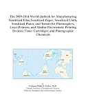 The 2009-2014 World Outlook for Manufacturing Sensitized Film, Sensitized Paper, Sensitized Cloth, Sensitized Plates, and Toners for Photocopiers, ... Toner Cartridges; and Photographic Chemicals