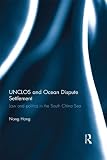 UNCLOS and ocean dispute settlement : law and politics in the South China sea