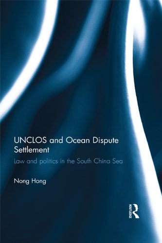 UNCLOS and Ocean Dispute Settlement: Law and Politics in the South China Sea