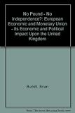 No pound : no independence? : European economic and monetary union: its economic and political impact upon the United Kingdom