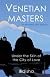 Venetian Masters: Under the Skin of the City of Love