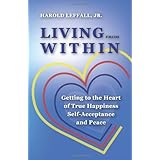 Living from Within: Getting to the Heart of True Happiness, Self Acceptance and Peace