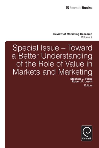 Toward a Better Understanding of the Role of Value in Markets and Marketing: 9 (Review of Marketing Research)