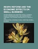 RESPA reform and the economic effects on small business: hearing before the Committee on Small Business, House of Representatives, One Hundred Eighth ... session, Washington, DC, March 11, 2003.