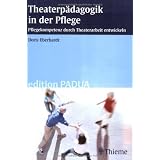 Theaterp�dagogik in der Pflege: Pflegekompetenz durch Theaterarbeit entwickelnvon "Doris Eberhardt"
