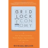 The Gridlock Economy: How Too Much Ownership Wrecks Markets, Stops Innovation, and Costs Lives