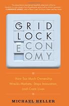 The Gridlock Economy: How Too Much Ownership Wrecks Markets, Stops Innovation, and Costs Lives