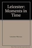 Leicester : moments in time