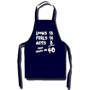 LOOKS FEELS ACTS That Makes Me 40 - 40th Birthday Gift / Present Apron Dark Navy