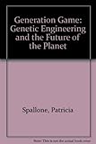 Generation games : genetic engineering and the future for our lives