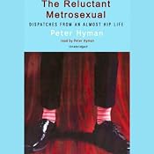 The Reluctant Metrosexual: Dispatches From An Almost Hip Life | [Peter Hyman]