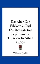 Das Alter Der Bildwerke Und Die Bauzeit: Des Sogenannten Theseion in Athen (1875)