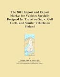 The 2011 Import and Export Market for Vehicles Specially Designed for Travel on Snow, Golf Carts, and Similar Vehicles in Finland