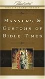 Manners & Customs of Bible Times (Illustrated Bible Summary Series)