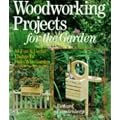 Woodworking Projects for the Garden: 40 Fun and Useful Things for Folks Who Garden