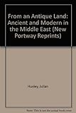 From an antique land : ancient and modern in the Middle East