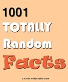 1001 Totally Random Facts (Kindle Coffee Table Books)
