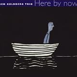 Here By Now, with the Ben Goldberg Trio