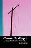 Enemies to Prayer: A STUDY IN THE REASONS PRAYER FAILS