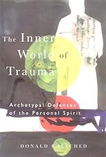 The Inner World Of Trauma: Archetypal Defenses of the Personal Spirit